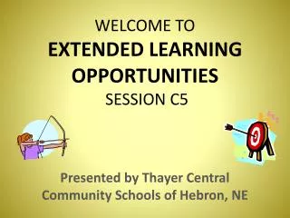 WELCOME TO EXTENDED LEARNING OPPORTUNITIES SESSION C5