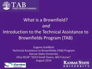 What is a Brownfield? and Introduction to the Technical Assistance to Brownfields Program (TAB)