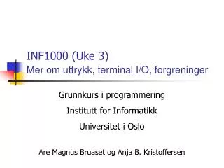 INF1000 (Uke 3) Mer om uttrykk, terminal I/O, forgreninger