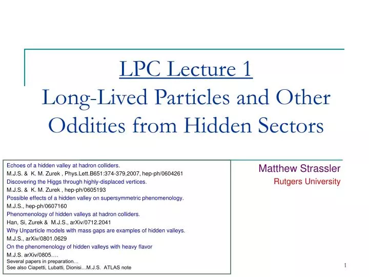 lpc lecture 1 long lived particles and other oddities from hidden sectors