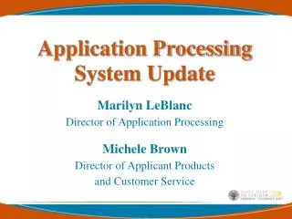 Application Processing System Update Marilyn LeBlanc Director of Application Processing