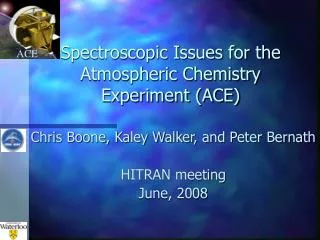 Spectroscopic Issues for the Atmospheric Chemistry Experiment (ACE)