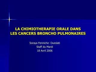 LA CHIMIOTHERAPIE ORALE DANS LES CANCERS BRONCHO PULMONAIRES