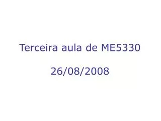 Terceira aula de ME5330 26/08/2008