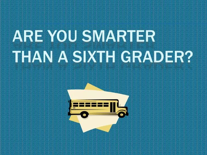 are you smarter than a sixth grader