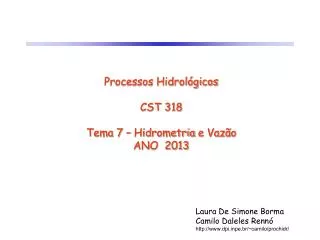 Processos Hidrológicos CST 318 Tema 7 – Hidrometria e Vazão ANO 2013