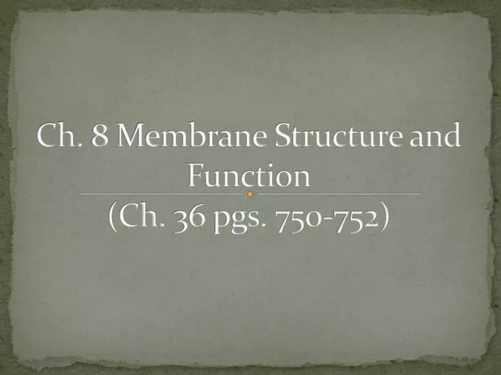 ch 8 membrane structure and function ch 36 pgs 750 752
