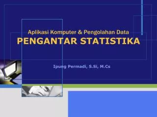 Aplikasi Komputer &amp; Pengolahan Data PENGANTAR STATISTIKA