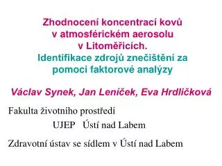 Václav Synek, Jan Leníček, Eva Hrdličková Fakulta životního prostředí 		UJEP Ústí nad Labem