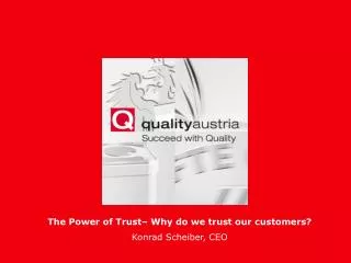 The Power of Trust– Why do we trust our customers? Konrad Scheiber, CEO