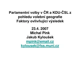 Parlamentní volby v ČR a KDU-ČSL z pohledu volební geografie Faktory ovlivňující výsledek