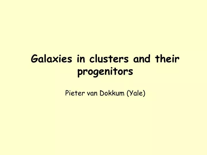 galaxies in clusters and their progenitors