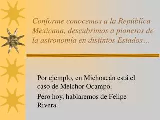Por ejemplo, en Michoacán está el caso de Melchor Ocampo. Pero hoy, hablaremos de Felipe Rivera.