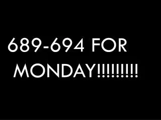 689-694 FOR MONDAY!!!!!!!!!