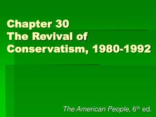 Chapter 30 The Revival of Conservatism, 1980-1992