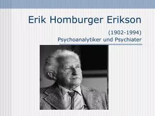 Erik Homburger Erikson (1902-1994) Psychoanalytiker und Psychiater