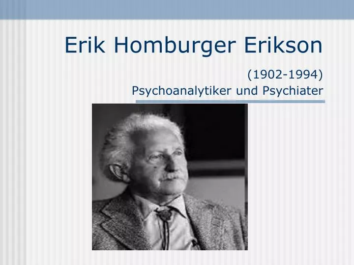 erik homburger erikson 1902 1994 psychoanalytiker und psychiater