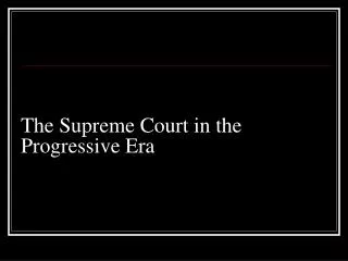 The Supreme Court in the Progressive Era