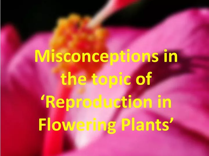 misconceptions in the topic of reproduction in flowering plants