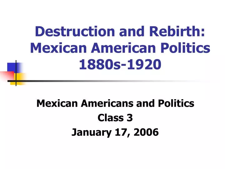 destruction and rebirth mexican american politics 1880s 1920