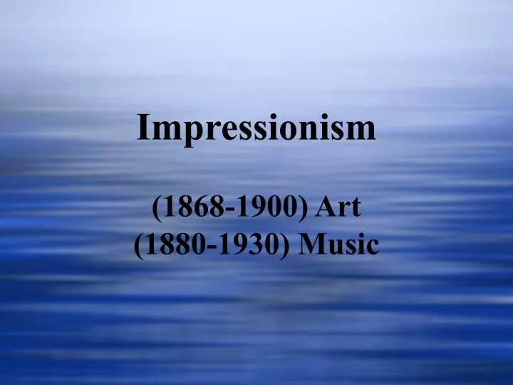 impressionism 1868 1900 art 1880 1930 music