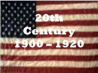 20th Century 1900 – 1920