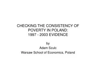 CHECKING THE CONSISTENCY OF POVERTY IN POLAND: 1997 - 2003 EVIDENCE