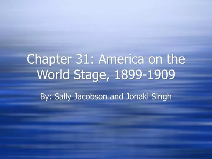 chapter 31 america on the world stage 1899 1909