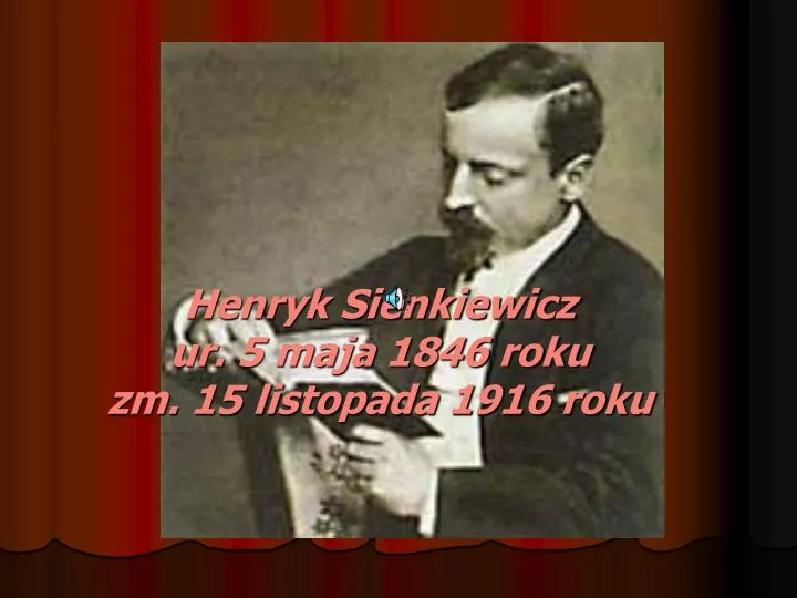 henryk sienkiewicz ur 5 maja 1846 roku zm 15 listopada 1916 roku
