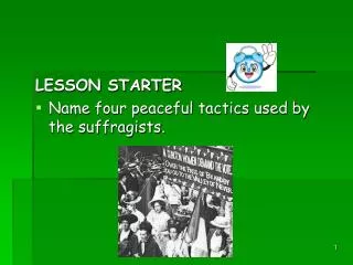 LESSON STARTER Name four peaceful tactics used by the suffragists.