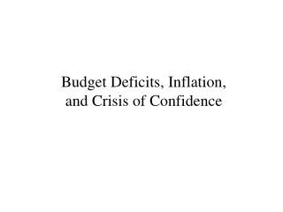 Budget Deficits, Inflation, and Crisis of Confidence