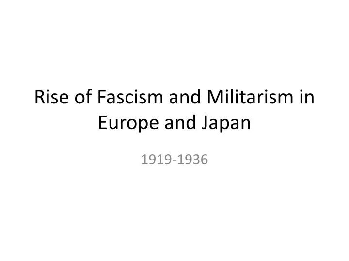 rise of fascism and militarism in europe and japan