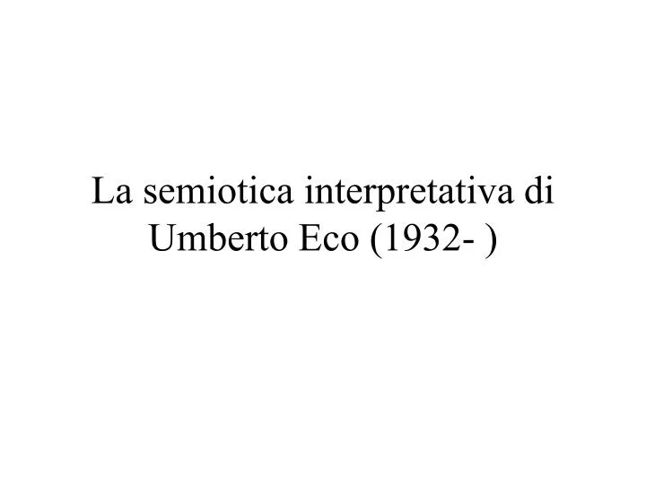 la semiotica interpretativa di umberto eco 1932