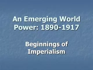 An Emerging World Power: 1890-1917