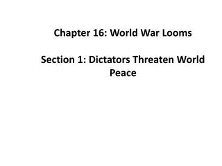 Chapter 16: World War Looms Section 1: Dictators Threaten World Peace