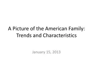 A Picture of the American Family: Trends and Characteristics