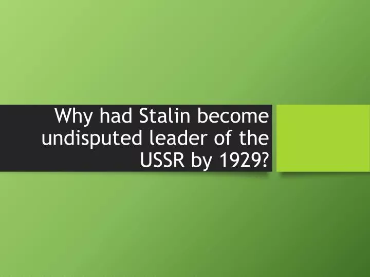 why had stalin become undisputed leader of the ussr by 1929