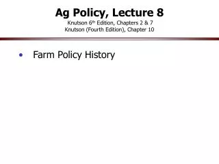 Ag Policy, Lecture 8 Knutson 6 th Edition, Chapters 2 &amp; 7 Knutson (Fourth Edition), Chapter 10