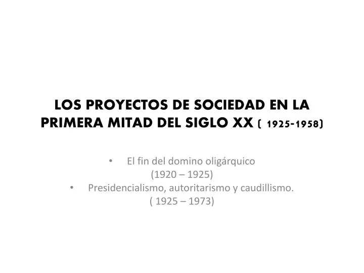 los proyectos de sociedad en la primera mitad del siglo x x 1925 1958