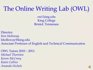 The Online Writing Lab (OWL) o wl.king King College Bristol, Tennessee Director: