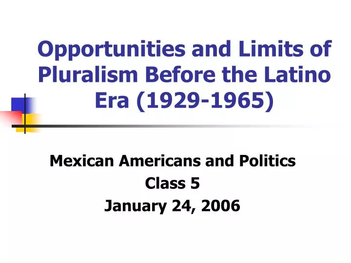 opportunities and limits of pluralism before the latino era 1929 1965