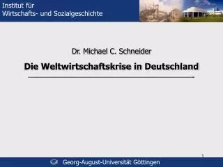 Dr. Michael C. Schneider Die Weltwirtschaftskrise in Deutschland