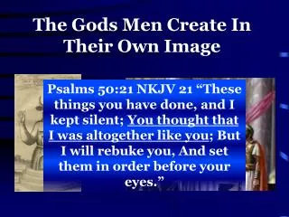 The Gods Men Create In Their Own Image