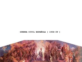 GUERRA CIVIL ESPAÑOLA ( 1936-39 )