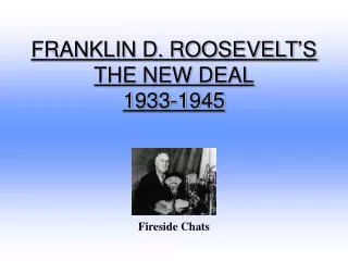 FRANKLIN D. ROOSEVELT’S THE NEW DEAL 1933-1945