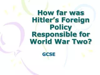 How far was Hitler’s Foreign Policy Responsible for World War Two?