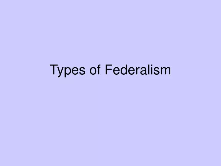 types of federalism