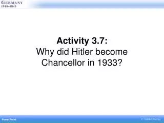 Activity 3.7: Why did Hitler become Chancellor in 1933?