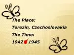 The Place: Terezin, Czechoslovakia The Time: 1942 - 1945 - slide 1