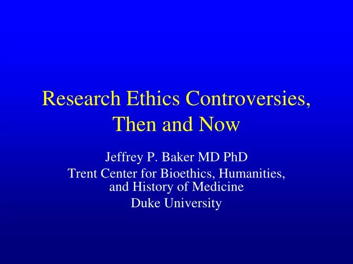 research ethics controversies then and now